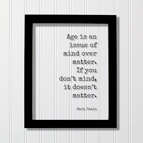 Amazon Com Mark Twain Floating Quote Age Is An Issue Of Mind Over Matter If You Don T Mind It Doesn T Matter Growing Old Age Over The Hill Retirement Handmade