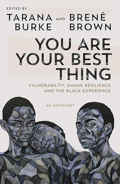 You Are Your Best Thing Vulnerability Shame Resilience And The Black Experience Burke Tarana Brown Brene Amazon Es Libros