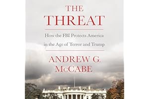The Threat: How the FBI Protects America in the Age of Terror and Trump