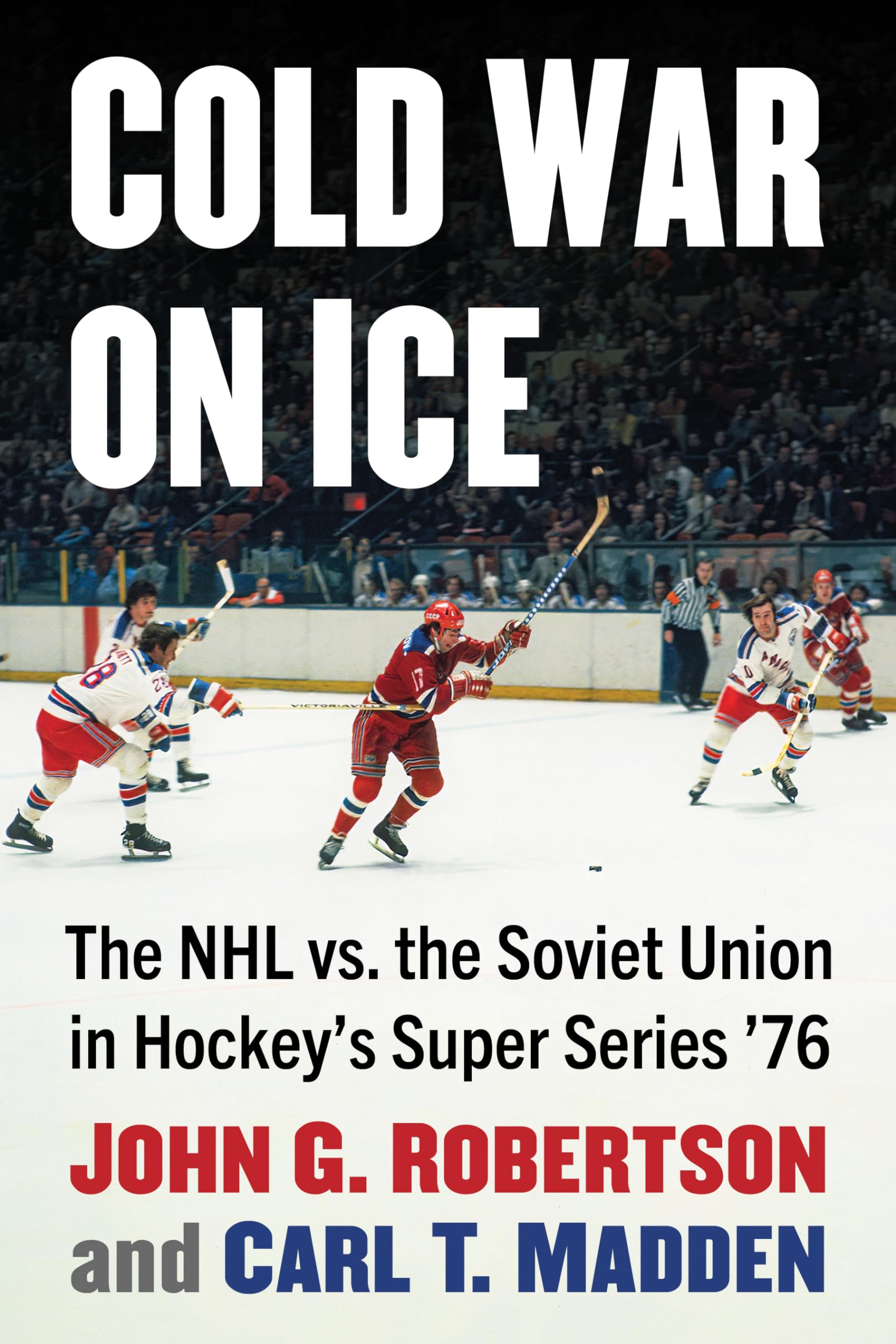 Cold War on Ice: The NHL versus the Soviet Union in Hockey's Super Series '76 Cold War on Ice: The NHL versus the Soviet Union in Hockey's Super Series '76 Kindle Paperback