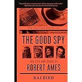 The Good Spy: The Life and Death of Robert Ames