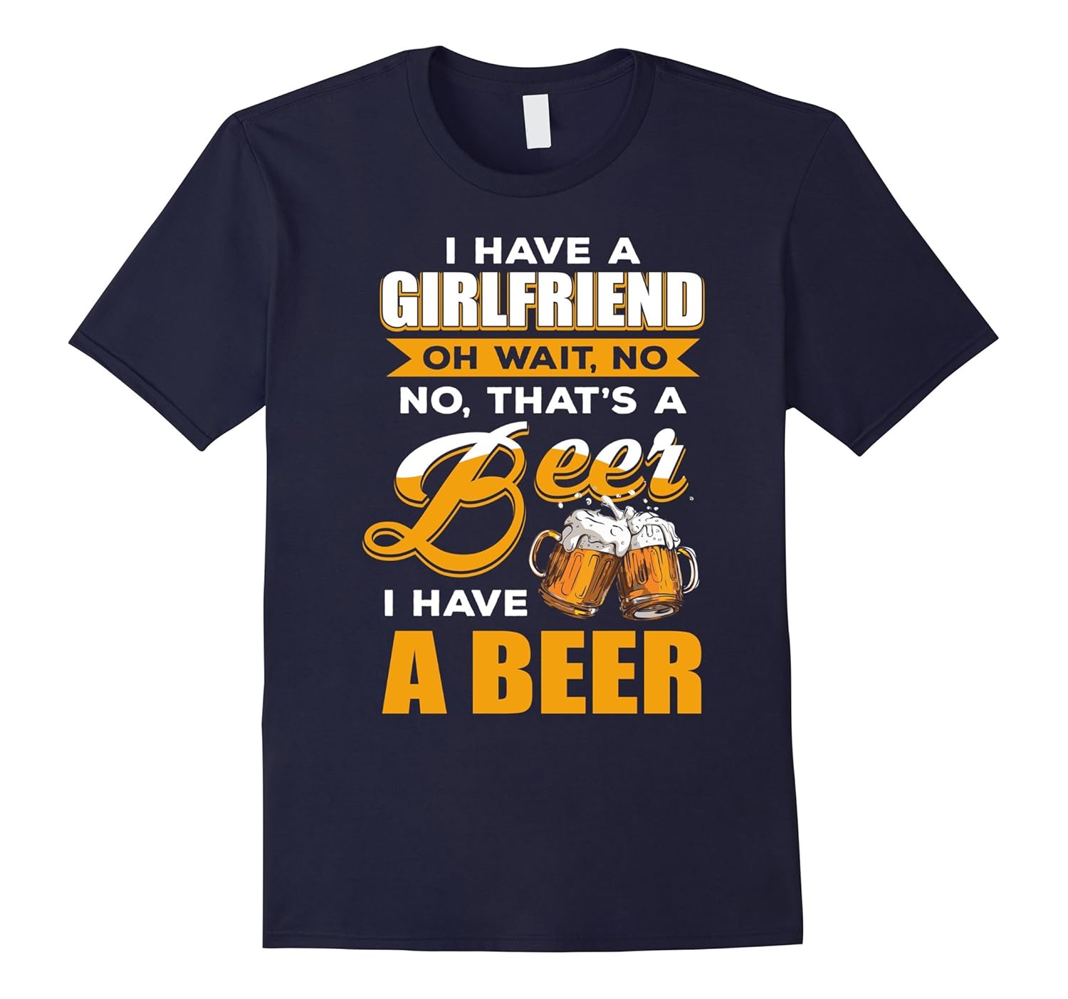 I Have A Girlfriend Oh Wait No That's A Beer I Have A Beer-ANZ