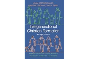 Intergenerational Christian Formation: Bringing the Whole Church Together in Ministry, Community, and Worship