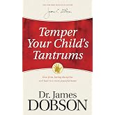 Temper Your Child's Tantrums: How Firm, Loving Discipline Will Lead to a More Peaceful Home