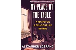 My Place At The Table: A Recipe for a Delicious Life in Paris