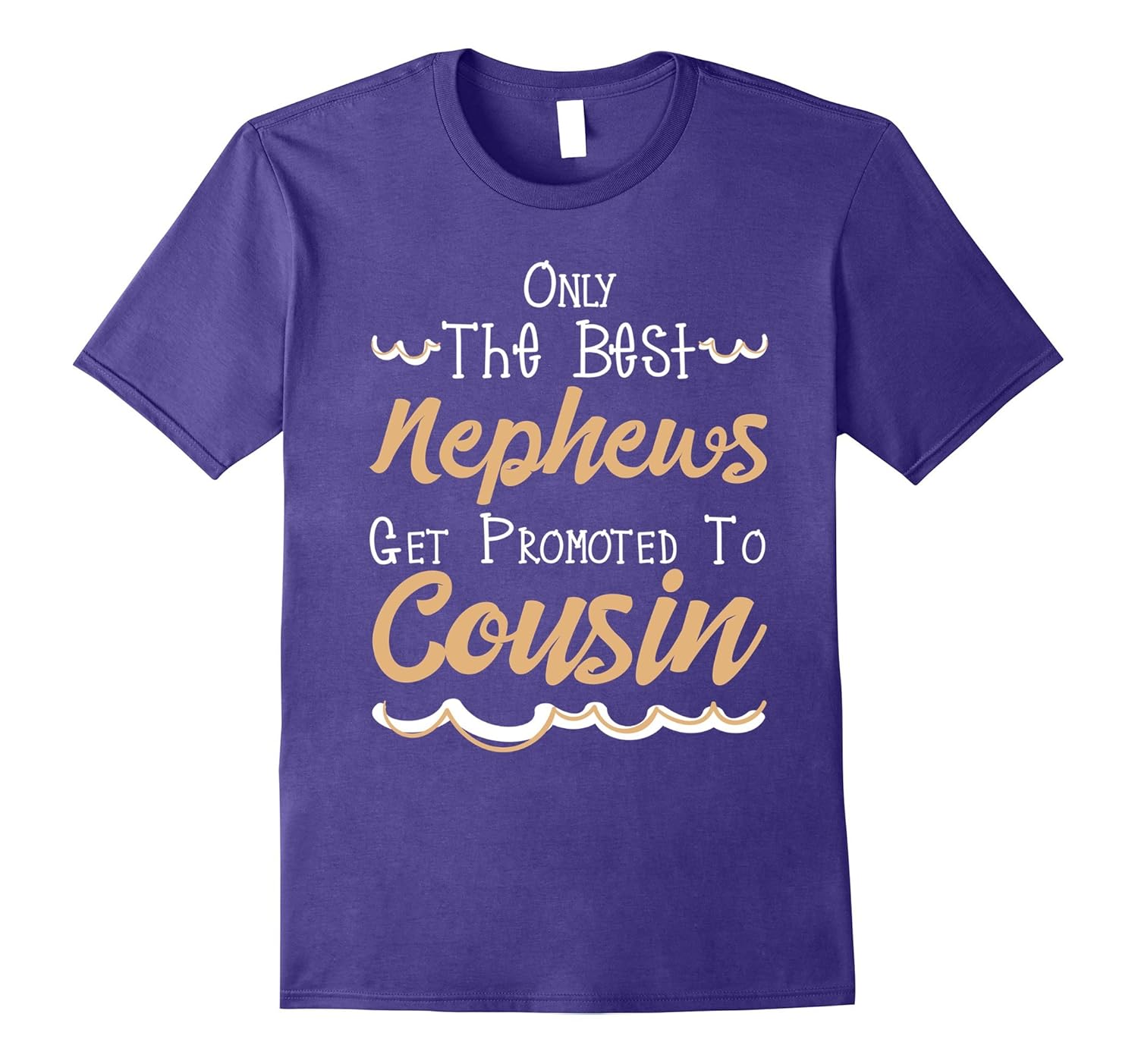 Only The Best Nephews Get Promoted To Cousin Tshirt-ANZ