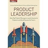 Product Leadership: How Top Product Managers Launch Awesome Products and Build Successful Teams