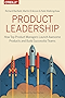 Product Leadership: How Top Product Managers Launch Awesome Products and Build Successful Teams