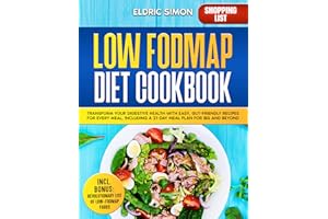 Low Fodmap Diet Cookbook: Transform Your Digestive Health with Easy, Gut-Friendly Recipes for Every Meal, Including a 21-Day 