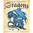Drawing Fantastic Dragons: Create Amazing Full-Color Dragon Art, including Eastern, Western and Classic Beasts (How to Draw B