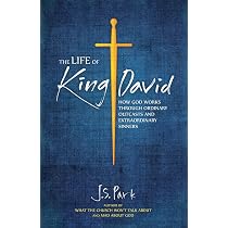 The Life of King David: How God Works Through Ordinary Outcasts ...