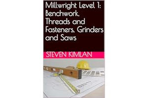 Millwright Level 1: Benchwork, Threads and Fasteners, Grinders and Saws