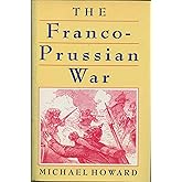 Franco Prussian War: The German Invasion of France, 1870-71