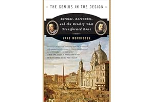 The Genius in the Design: Bernini, Borromini, and the Rivalry That Transformed Rome