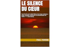 le Silence du Cœur: Paul Ferrini est le Khalil Gibran des temps modernes : poète, mystique, visionnaire et communicateur de v