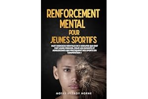 Renforcement Mental pour Jeunes Sportifs: Huit exercices mentaux de 5 minutes qui ont fait leurs preuves, pour les enfants et