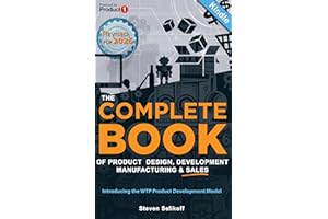 The COMPLETE BOOK of Product Design, Development, Manufacturing, and Sales: A Profit-First guide for anyone looking to develo