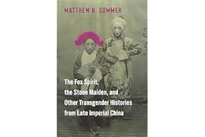 The Fox Spirit, the Stone Maiden, and Other Transgender Histories from Late Imperial China