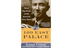 109 East Palace: Robert Oppenheimer and the Secret City of Los Alamos