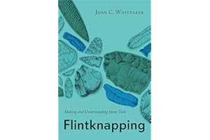 Flintknapping: Making and Understanding Stone Tools