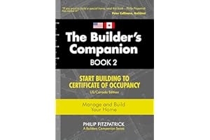 The Builder's Companion, Book 2 : Start Building To Certificate of Occupancy, US/Canada Edition, Manage and Build Your Home