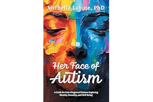 Her Face of Autism: A Guide for Late-Diagnosed Women Exploring Identity, Sexuality, and Well-Being