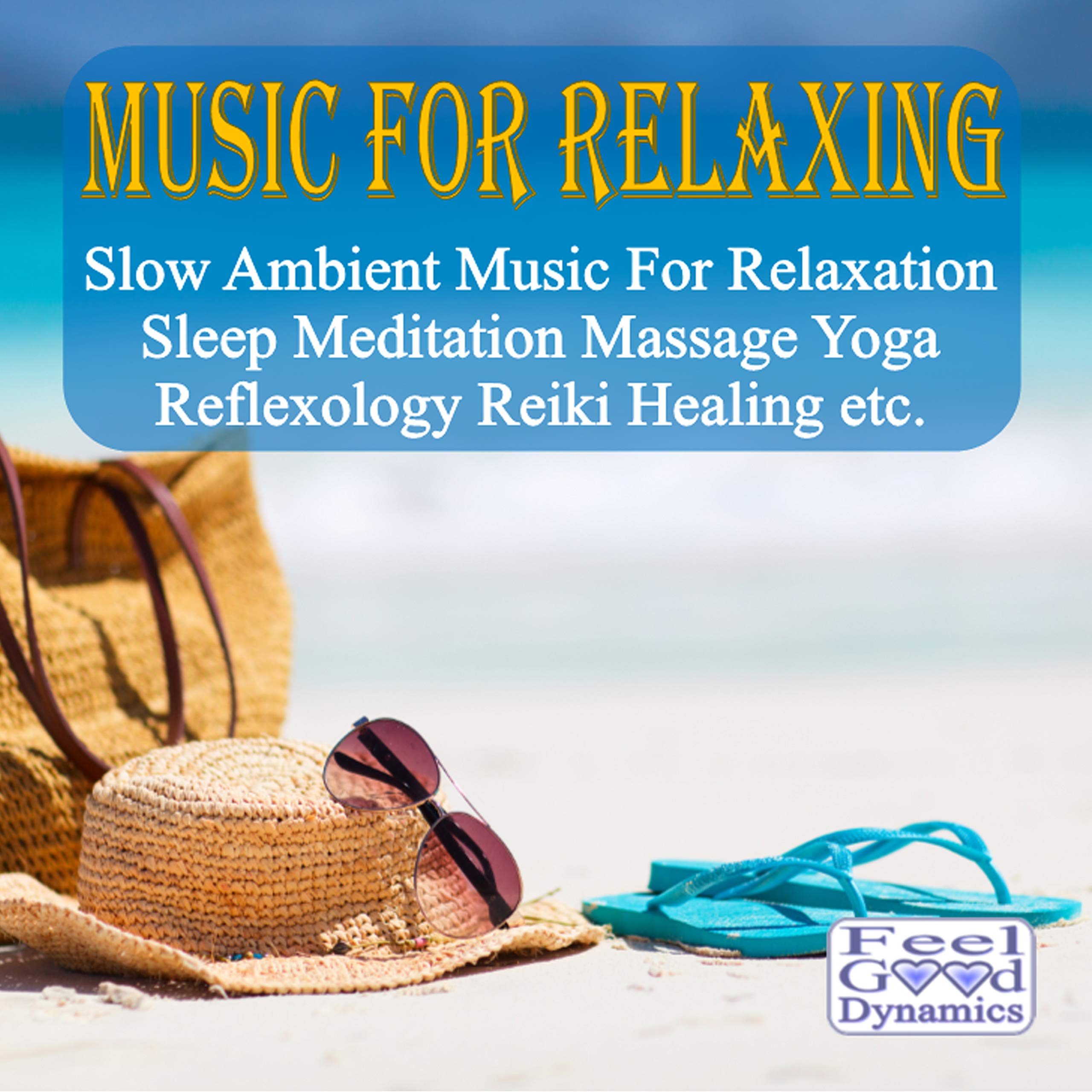 Music For Relaxing CD - Slow Ambient Music For Relaxation, Sleep, Meditation, Massage, Yoga, Reflexology, Reiki, Healing etc.