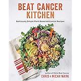 Beat Cancer Kitchen: Deliciously Simple Plant-Based Anticancer Recipes