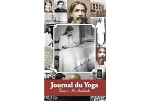 Journal du Yoga (Tome 1): Notes de Sri Aurobindo sur sa Discipline Spirituelle (1909 - début 1914) (French Edition)