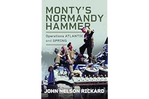 Monty's Normandy Hammer: Operations ATLANTIC and SPRING