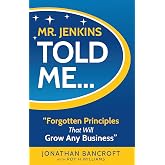 Mr. Jenkins Told Me... Forgotten Principles That Will Grow Any Business