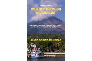 Journey Through Nicaragua: Your Essential Guide to Top Attractions, Local Customs, and Must-See Activities for the Trip of a 