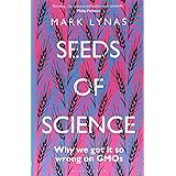 Seeds of Science: Why We Got It So Wrong On GMOs