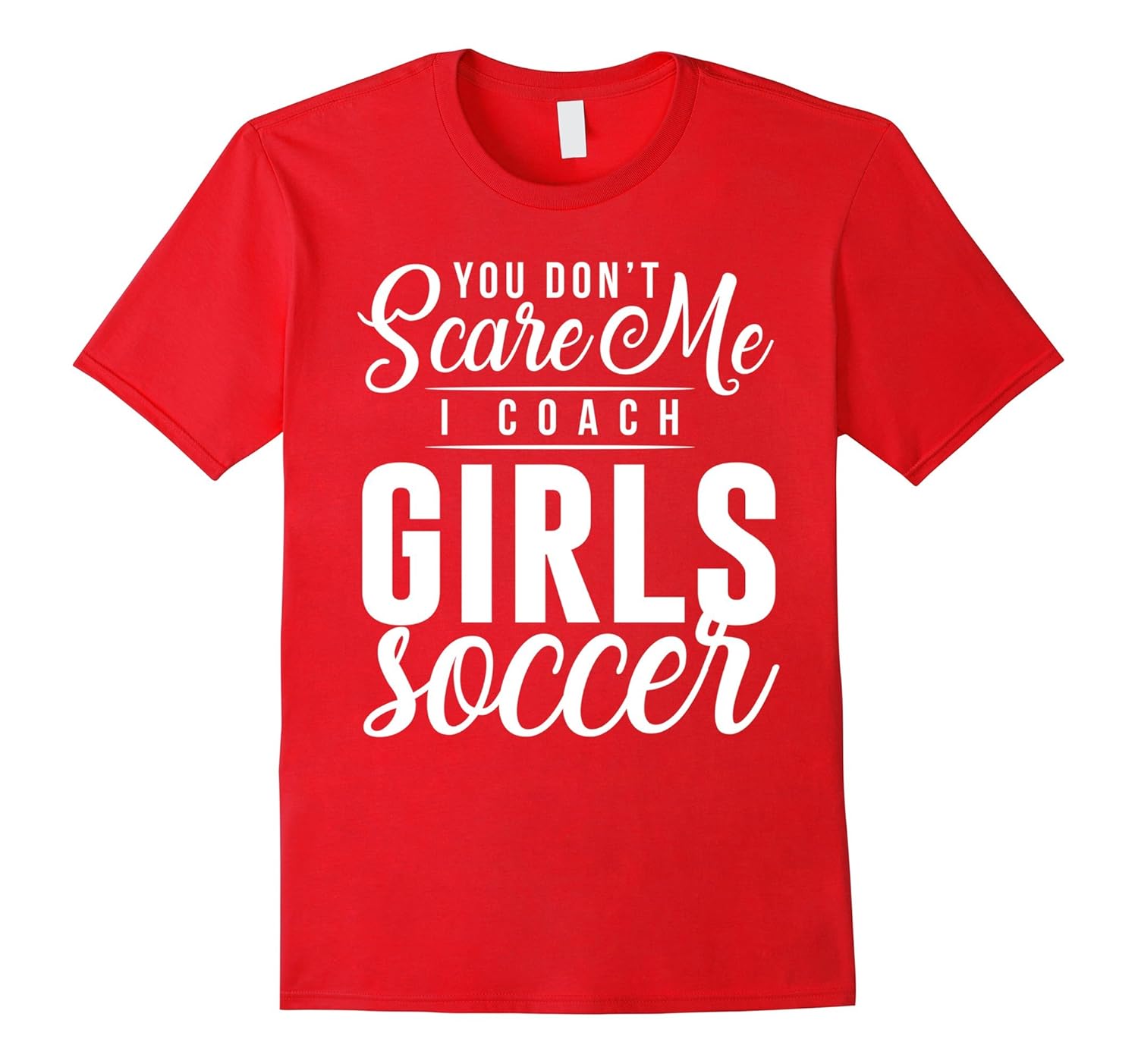 Funny Soccer coach t shirt you dont scare me cute adults-ANZ