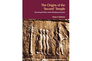 The Origins of the Second Temple: Persion Imperial Policy and the Rebuilding of Jerusalem