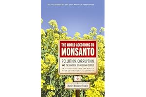 The World According to Monsanto: Pollution, Corruption, and the Control of Our Food Supply