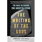 The Writing of the Gods: The Race to Decode the Rosetta Stone