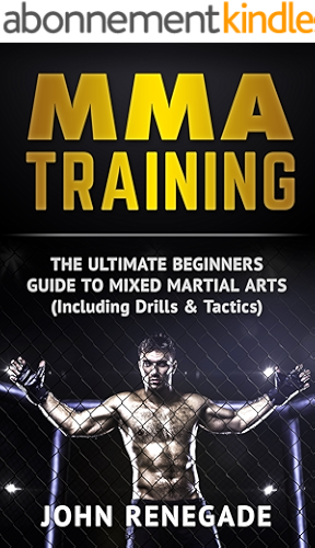 Download MMA Training: The Ultimate Beginners Guide To Mixed Martial Arts (Including Drills & Tactics) (MMA, Martial Arts, Self Defense, BJJ) (English Edition) PDF