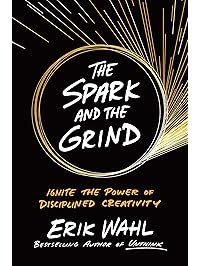 The Spark and the Grind: Ignite the Power of Disciplined Creativity