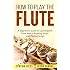 Flute Lessons for Beginners: Teach Yourself How to Play Flute (Free ...