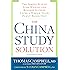 The China Study Solution: The Simple Way to Lose Weight and Reverse Illness, Using a Whole-Food, Plant-Based Diet