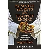 Business Secrets of the Trappist Monks: One CEO's Quest for Meaning and Authenticity (Columbia Business School Publishing)