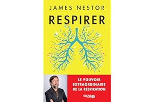 Respirer - Le pouvoir extraordinaire de la respiration - Le pouvoir extraordinaire de la respiration (French Edition)