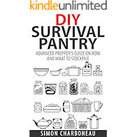 DIY Survival Pantry: Advanced Prepper’s Guide on How to Stockpile a 6 Month Supply of Food and Water! With Modern Tips… book cover