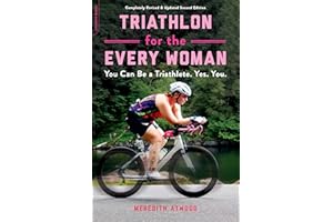 Triathlon for the Every Woman: You Can Be a Triathlete. Yes. You.