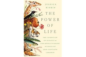 The Power of Life: The Invention of Biology and the Revolutionary Science of Jean-Baptiste Lamarck