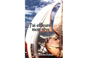 J'ai effleuré mon rêve: Récit d'aventure en mer (French Edition)
