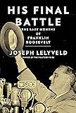 His Final Battle: The Last Months of Franklin Roosevelt
