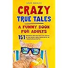 Crazy True Tales - A funny book for adults: Anecdotes and hilarious true stories. For the coffee table, bathroom or as a conv