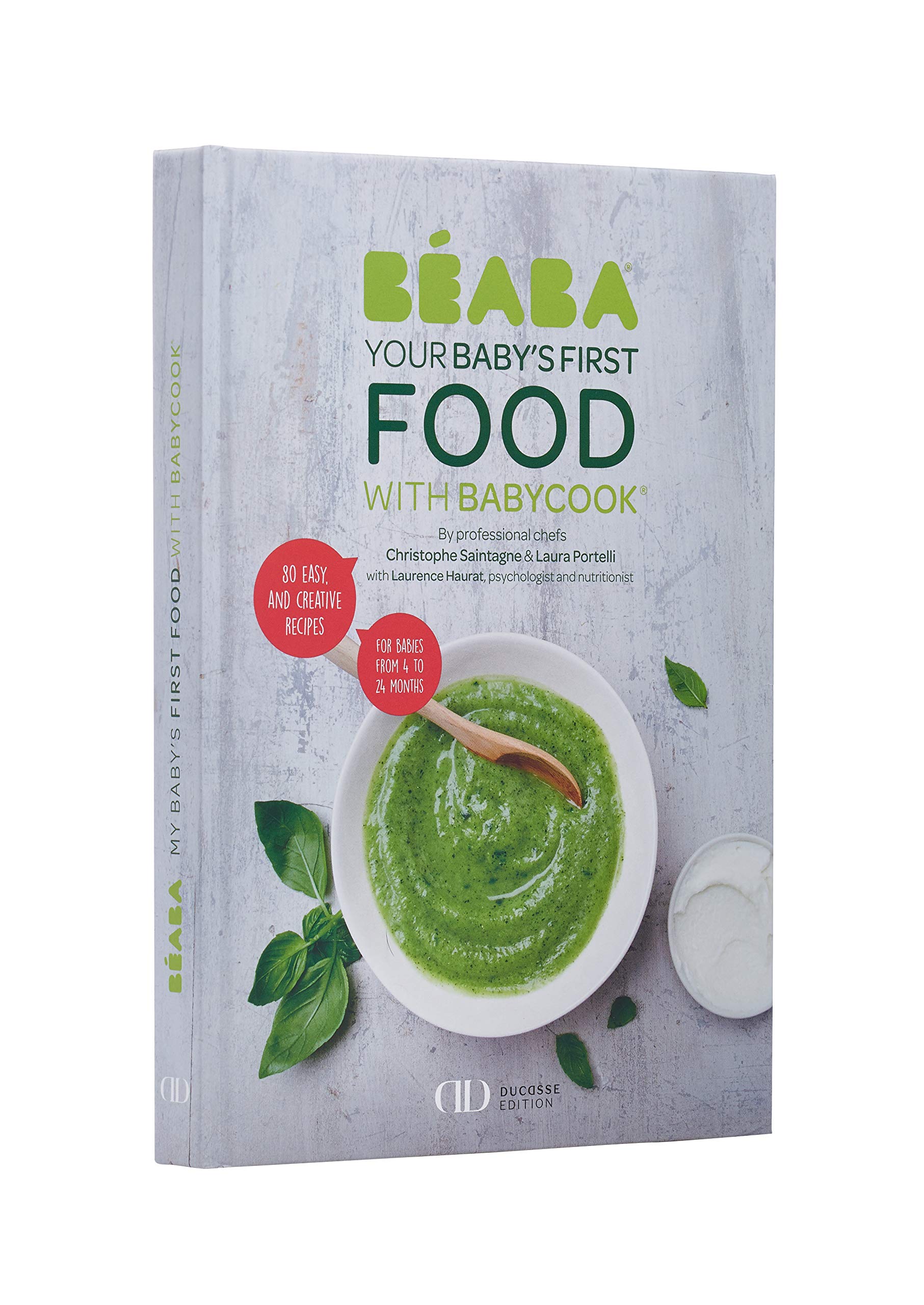 Beaba Cookbook Baby S First Foods With Babycook Alain Ducasse Edition Includes 80 Recipes For Babies From 4 To 24 Months Christophe Saintagne Laura Portelli Haurat Amazon Com Books